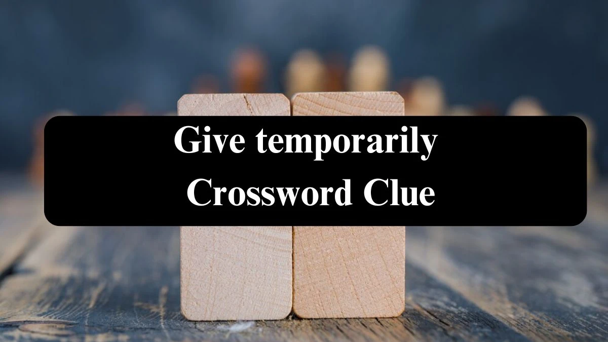 Universal Give temporarily Crossword Clue Puzzle Answer from July 21, 2024