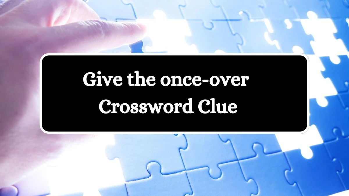 USA Today Give the once-over Crossword Clue Puzzle Answer from July 27, 2024