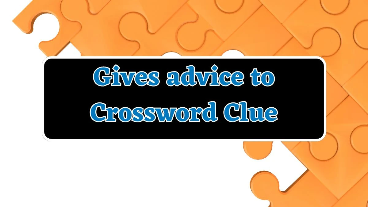 Gives advice to Daily Commuter Crossword Clue Puzzle Answer from July 29, 2024