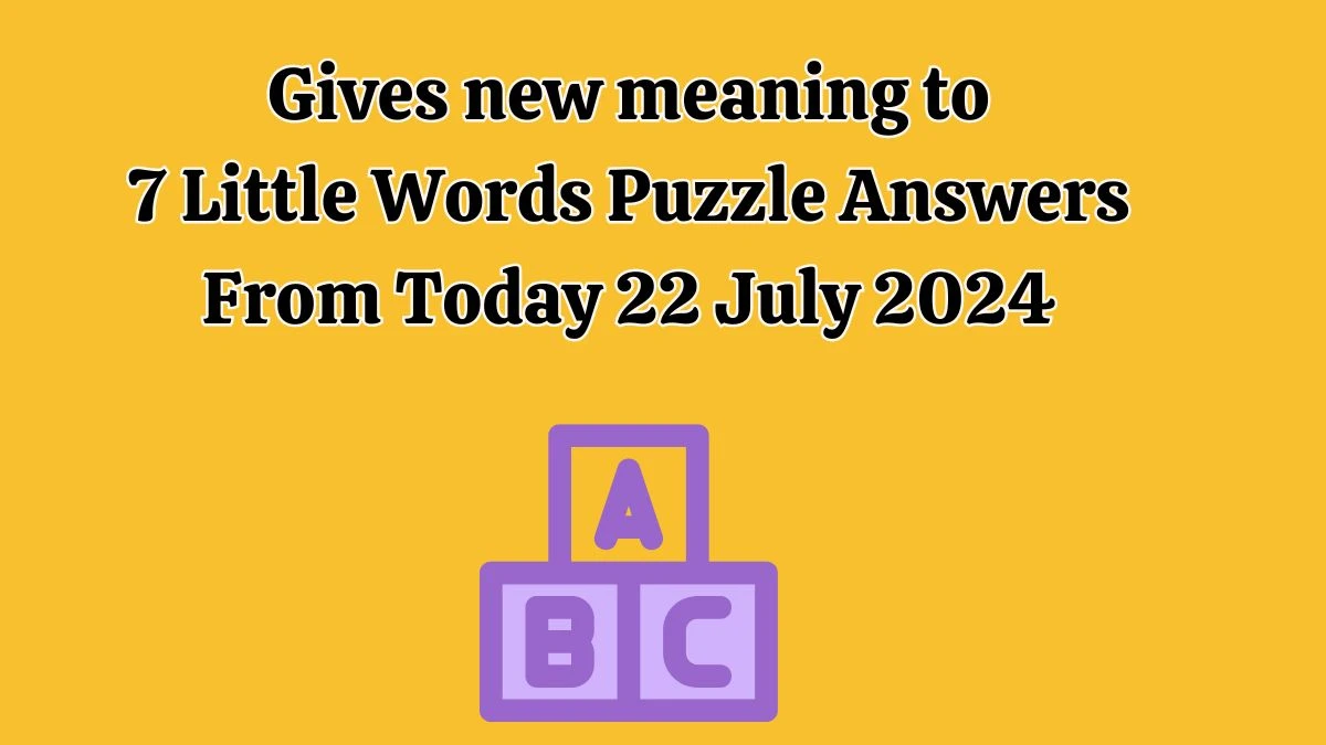 Gives new meaning to 7 Little Words Puzzle Answer from July 22, 2024