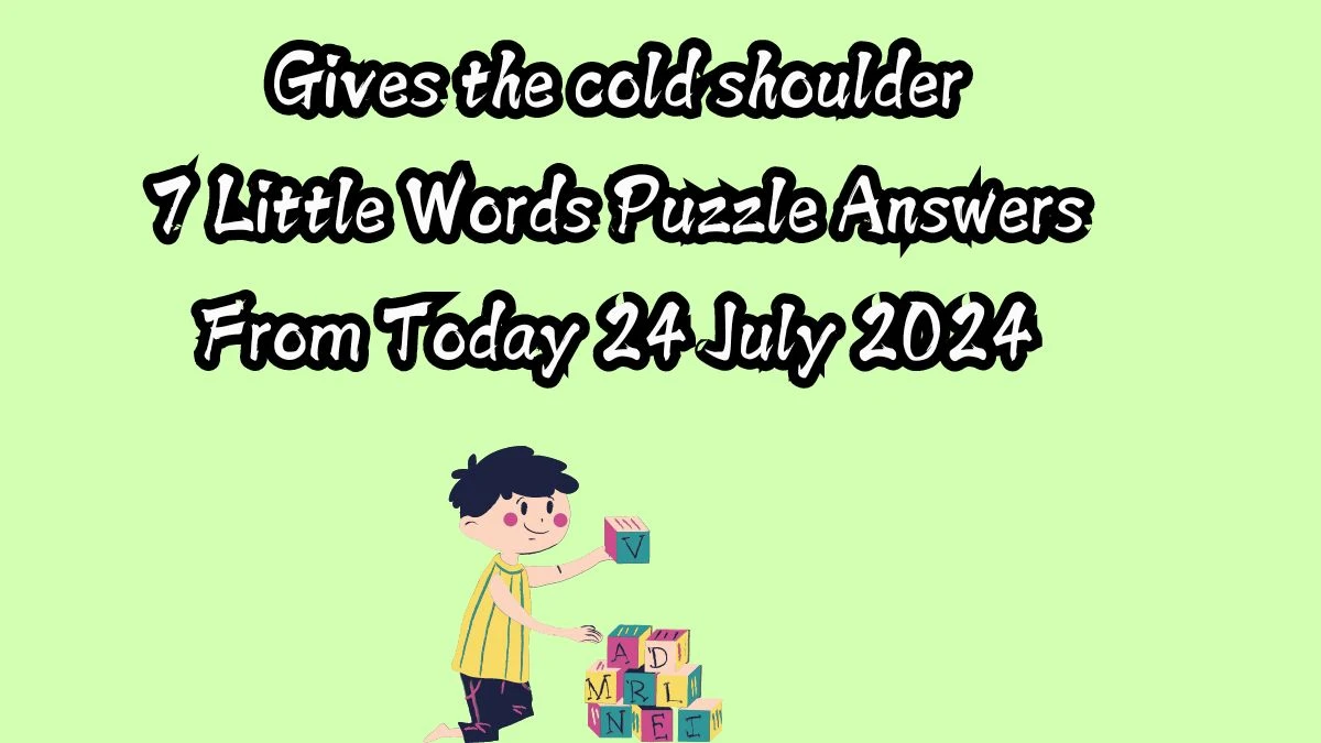 Gives the cold shoulder 7 Little Words Puzzle Answer from July 24, 2024