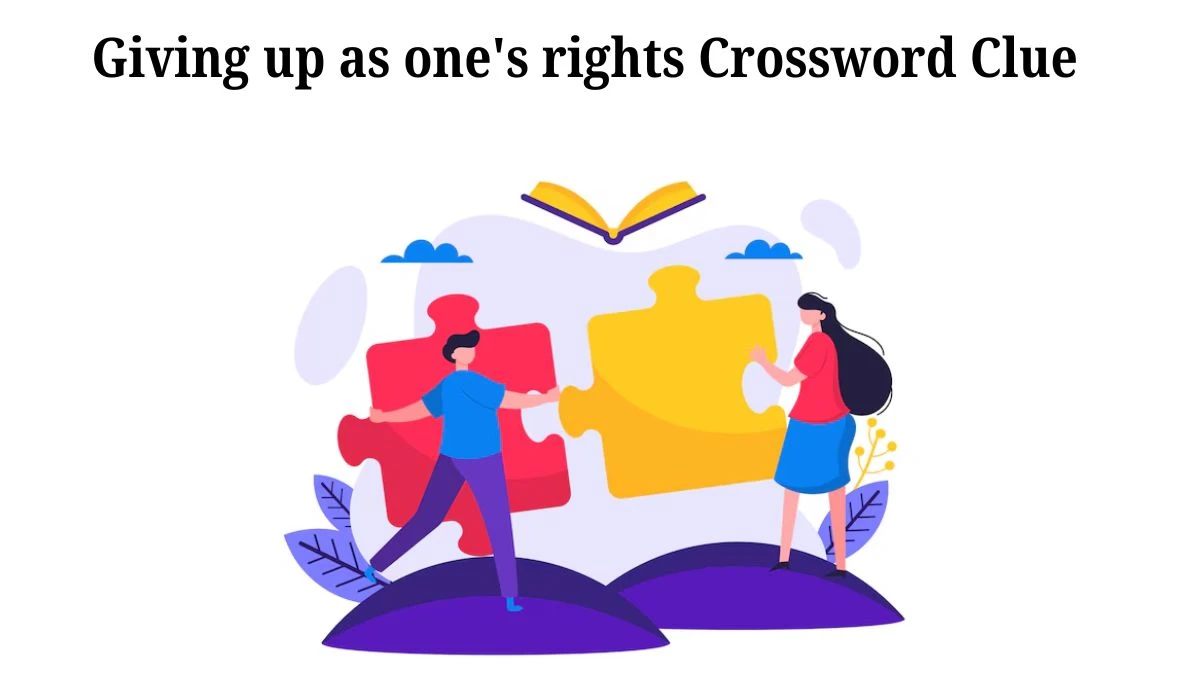 Giving up as one's rights 7 Little Words Puzzle Answer from July 30, 2024