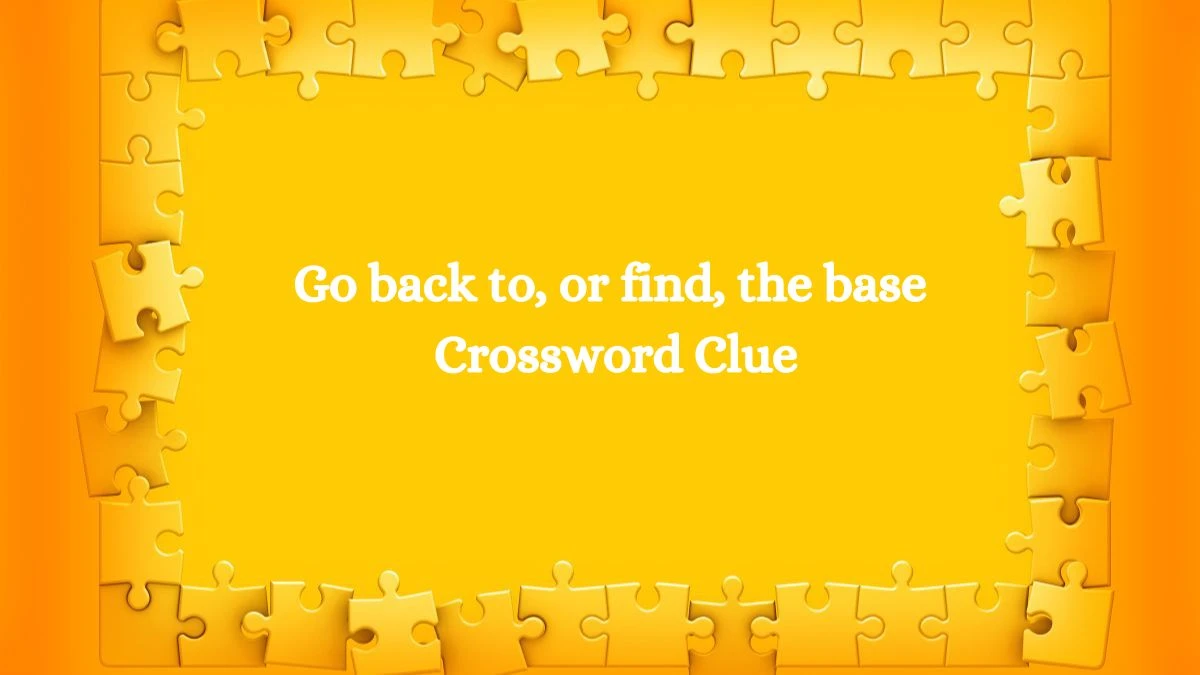 Go back to, or find, the base Crossword Clue Puzzle Answer from July 28, 2024