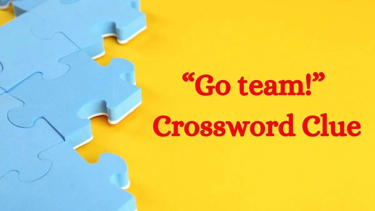 “Go team!” NYT Crossword Clue Answer on July 09, 2024