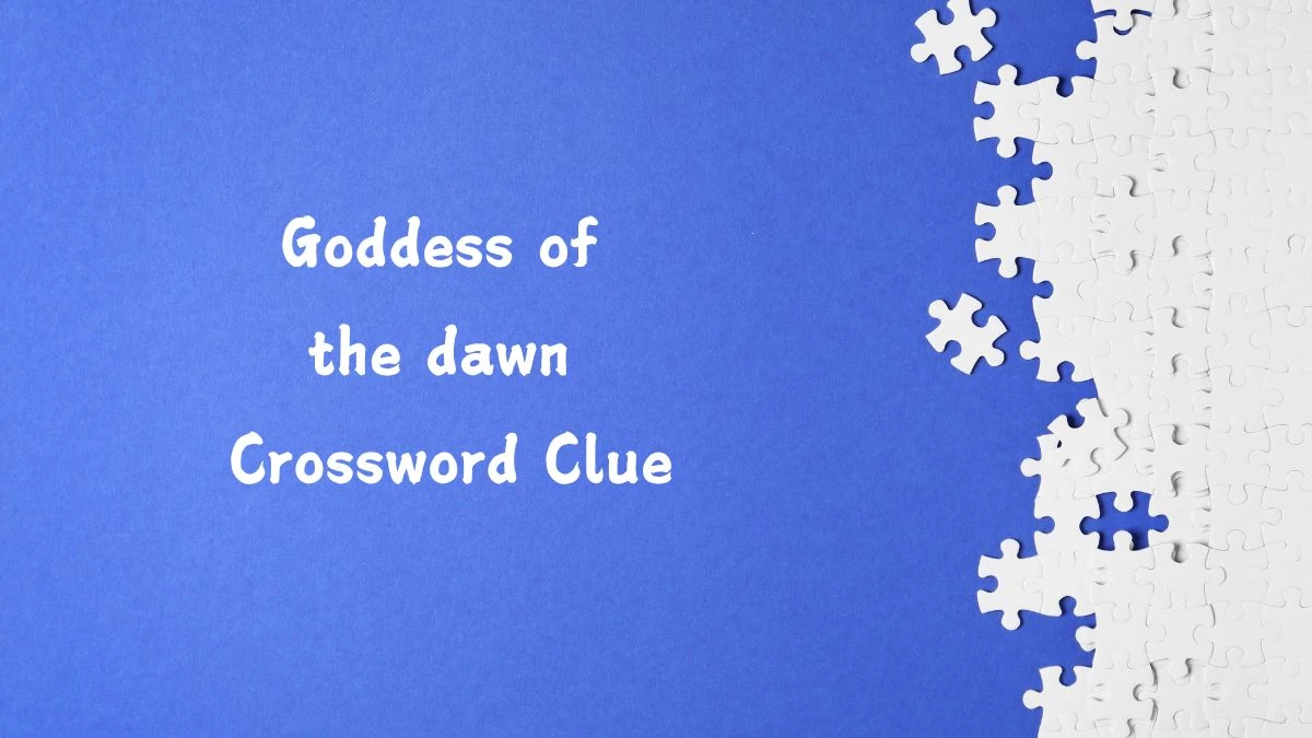 Goddess of the dawn NYT Crossword Clue Puzzle Answer from July 22, 2024