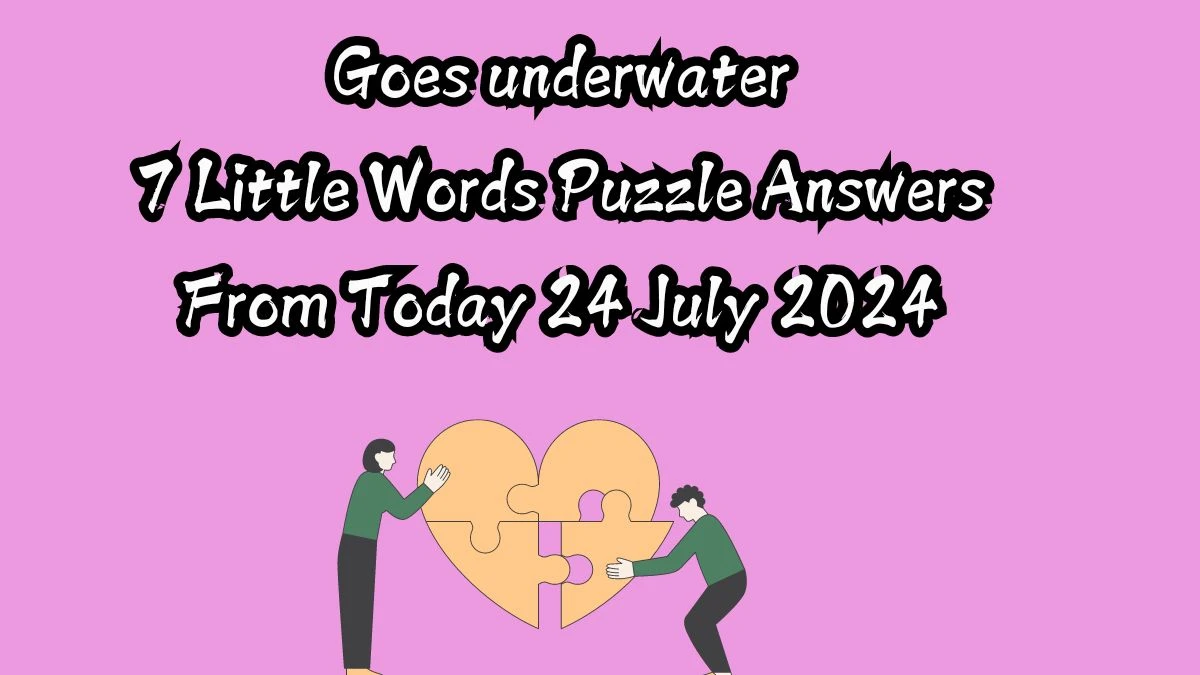 Goes underwater 7 Little Words Puzzle Answer from July 24, 2024 - News