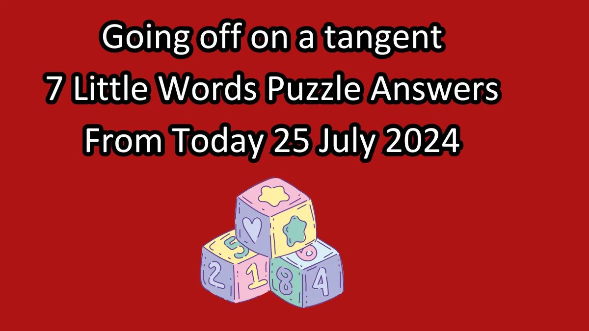 Going off on a tangent 7 Little Words Puzzle Answer from July 25, 2024