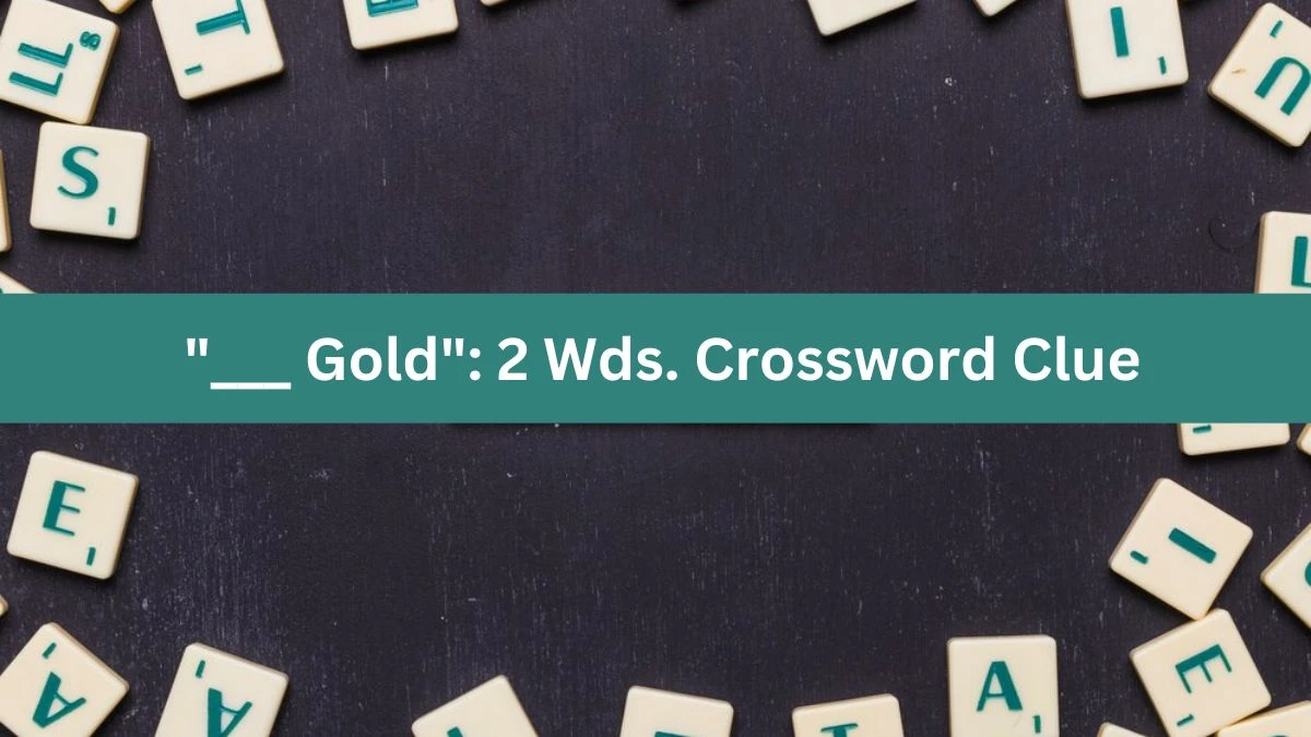 ___ Gold: 2 Wds. Daily Themed Crossword Clue Puzzle Answer from July 24, 2024