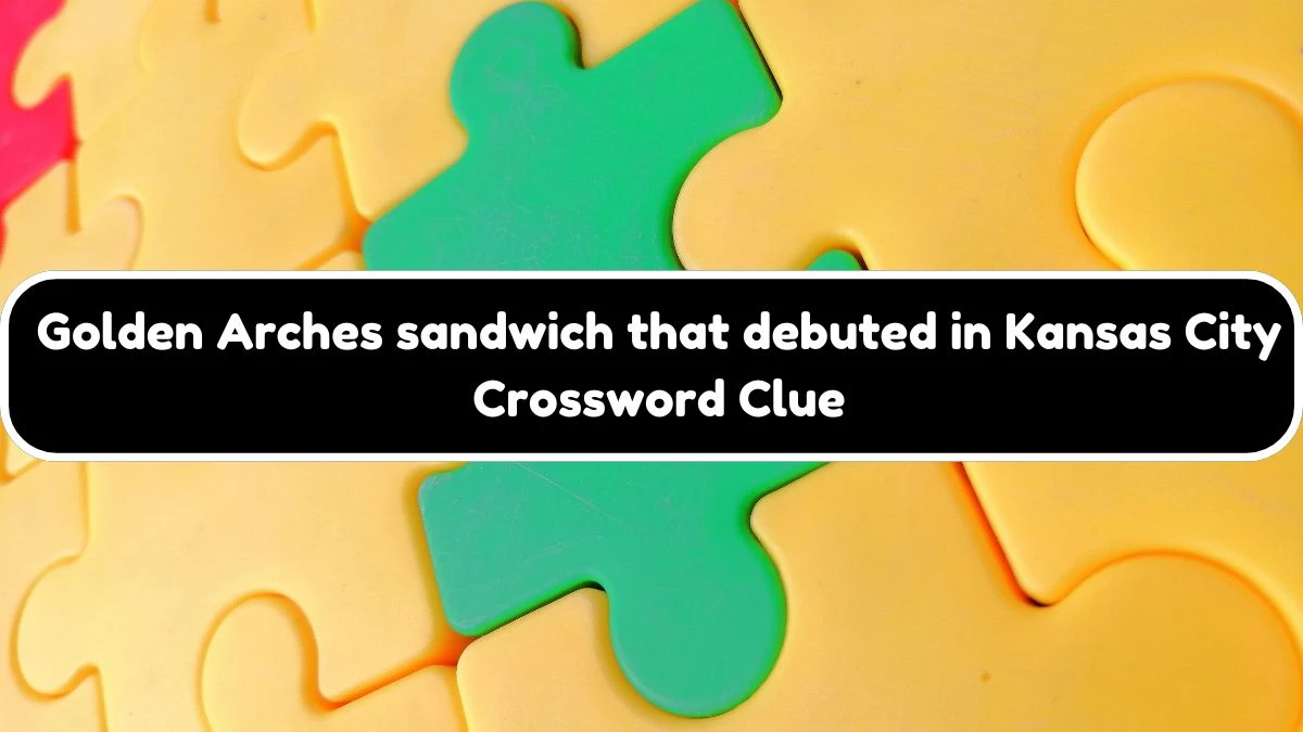 USA Today Golden Arches sandwich that debuted in Kansas City Crossword Clue Puzzle Answer from July 26, 2024