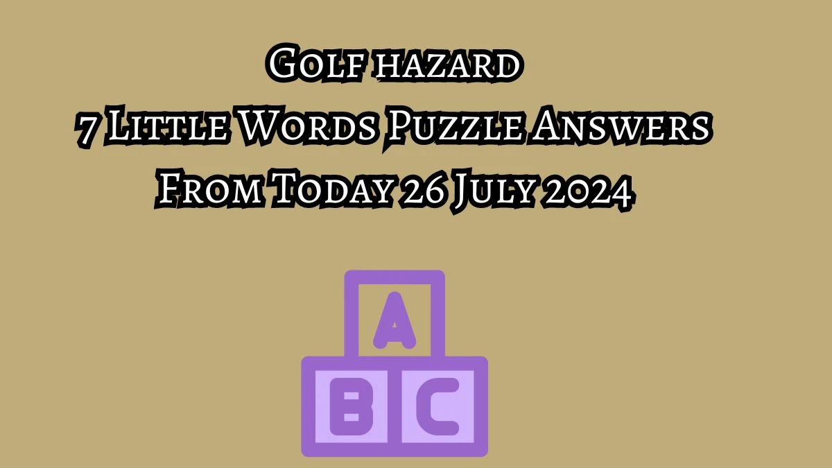 Golf hazard 7 Little Words Puzzle Answer from July 26, 2024