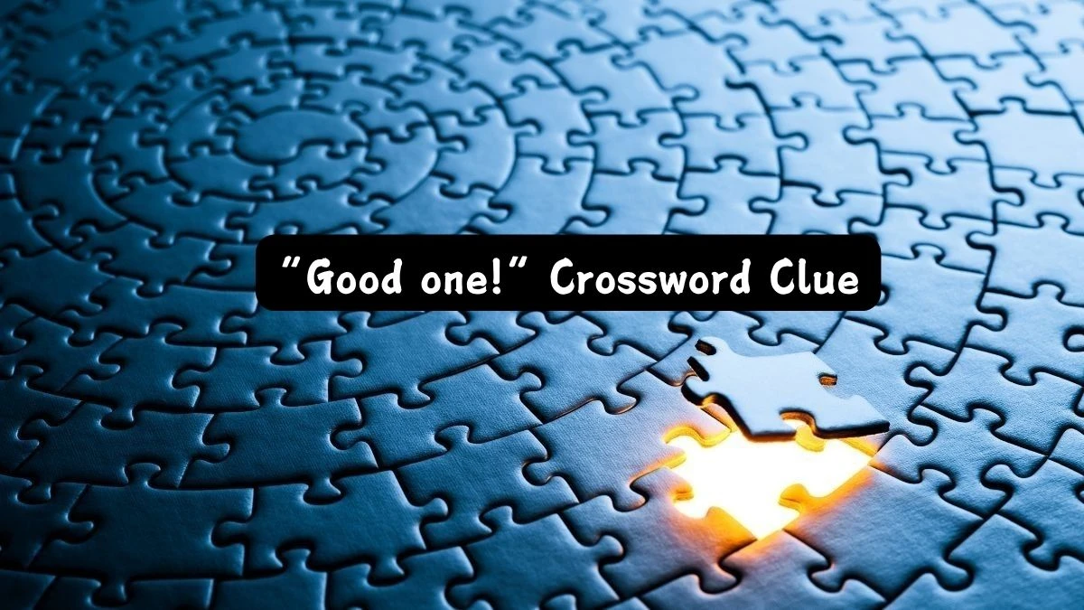 Universal “Good one!” Crossword Clue Puzzle Answer from July 13, 2024