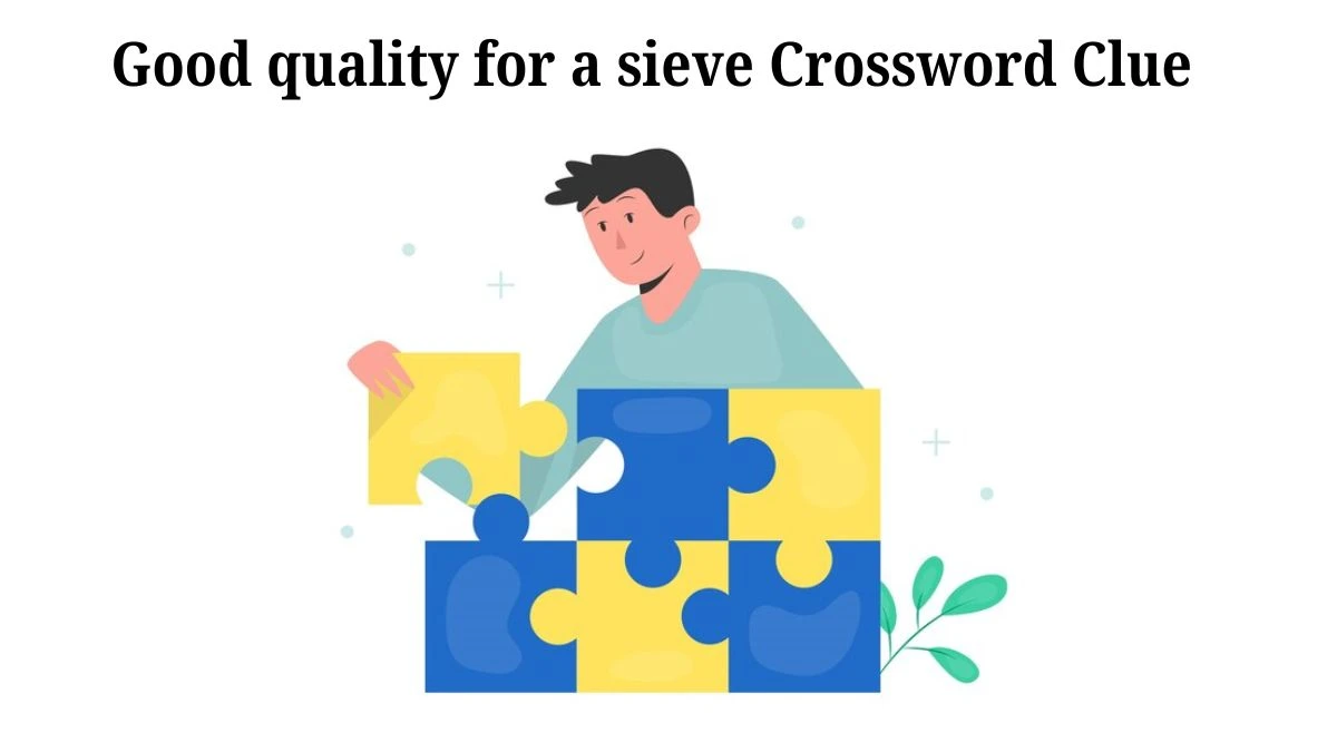 Good quality for a sieve 7 Little Words Puzzle Answer from July 30, 2024