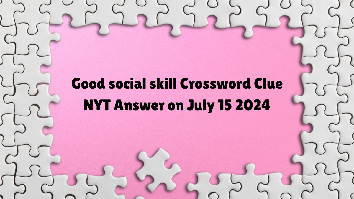 Good social skill Crossword Clue NYT Puzzle Answer from July 15, 2024