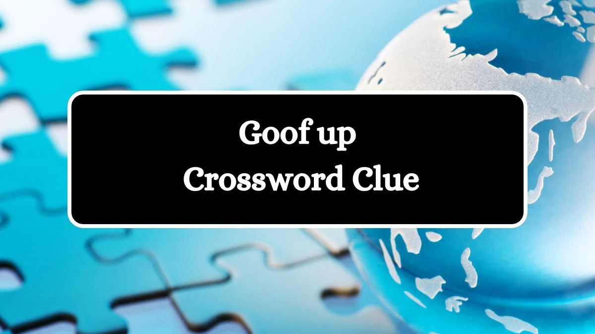 USA Today Goof up Crossword Clue Puzzle Answer from July 27, 2024