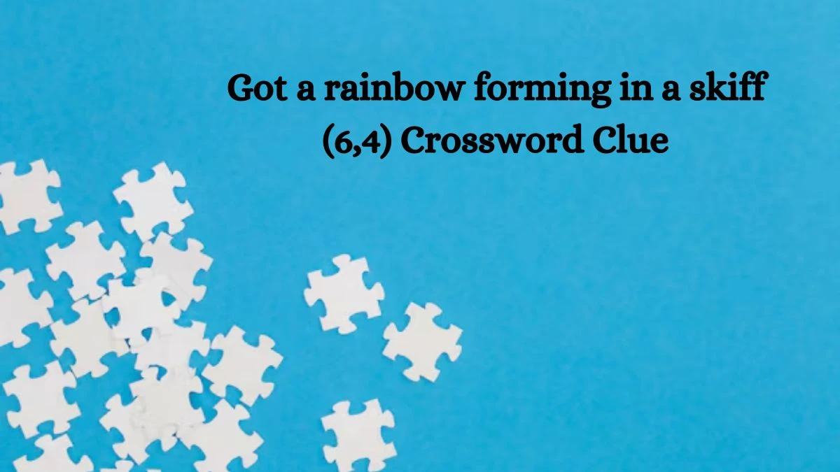 Got a rainbow forming in a skiff (6,4) Crossword Clue Puzzle Answer from July 29, 2024