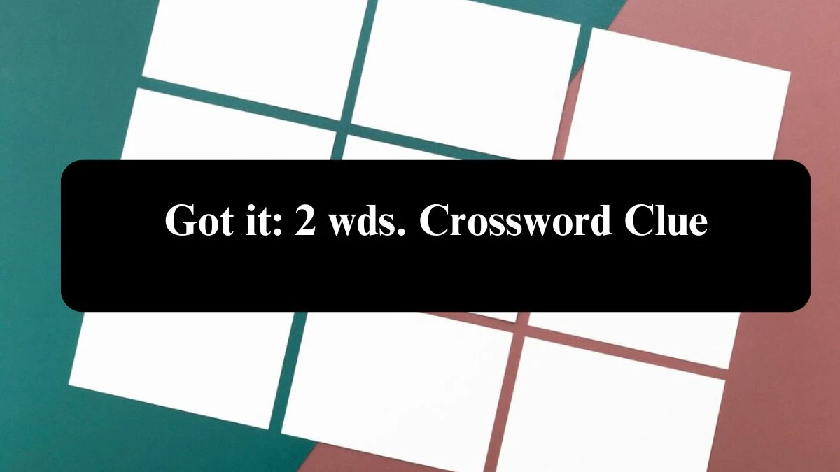 Got it: 2 wds. Daily Commuter Crossword Clue Puzzle Answer from July 26, 2024