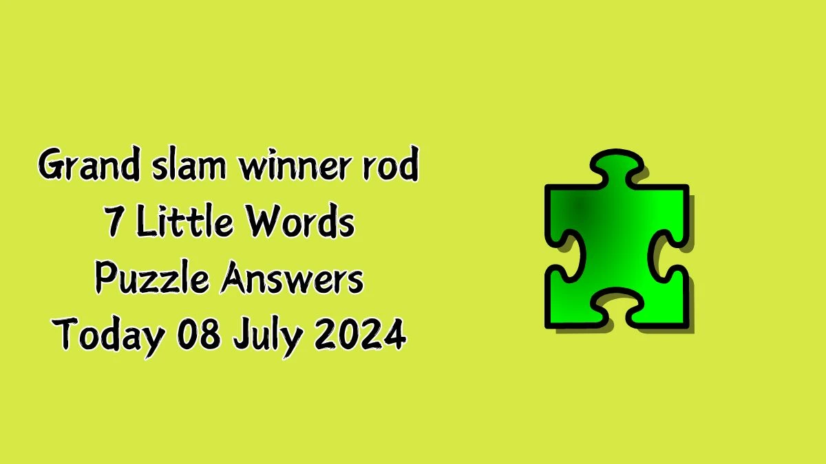 Grand slam winner rod 7 Little Words Puzzle Answer from July 08, 2024