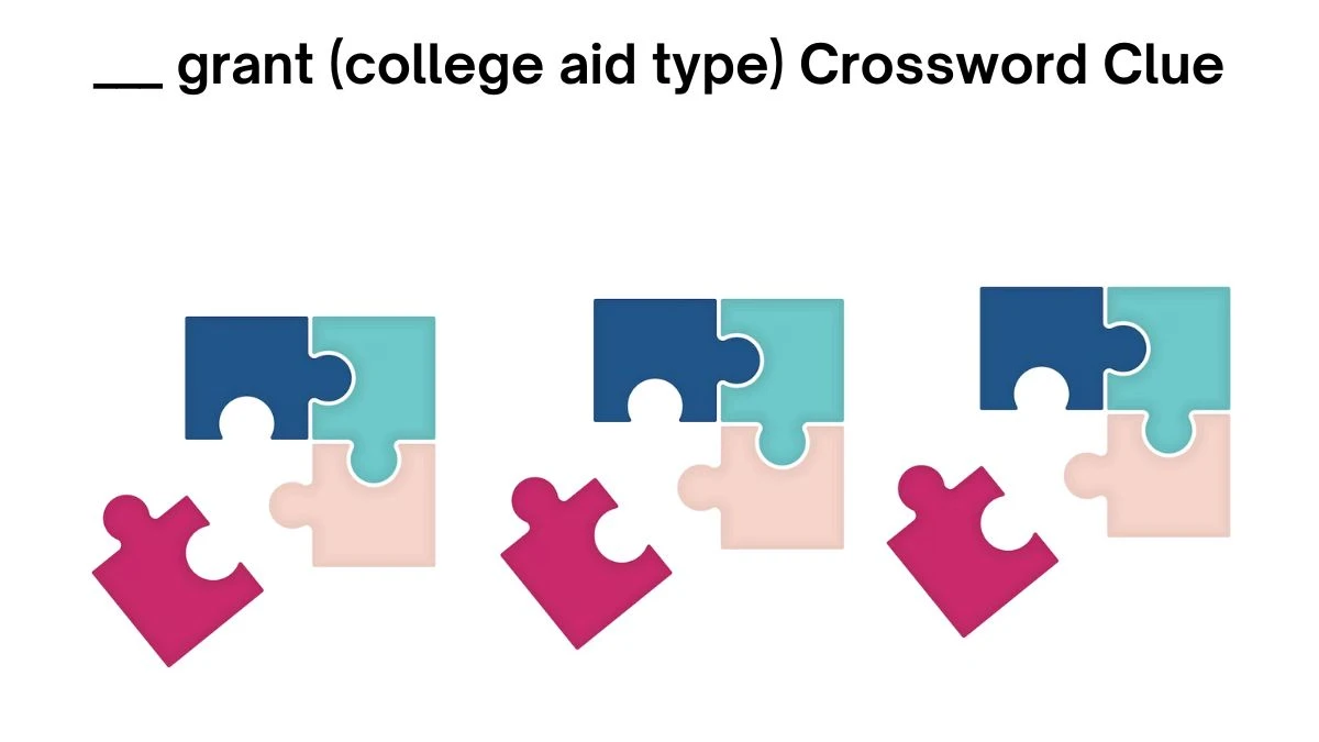 ___ grant (college aid type) Daily Commuter Crossword Clue Puzzle Answer from July 19, 2024