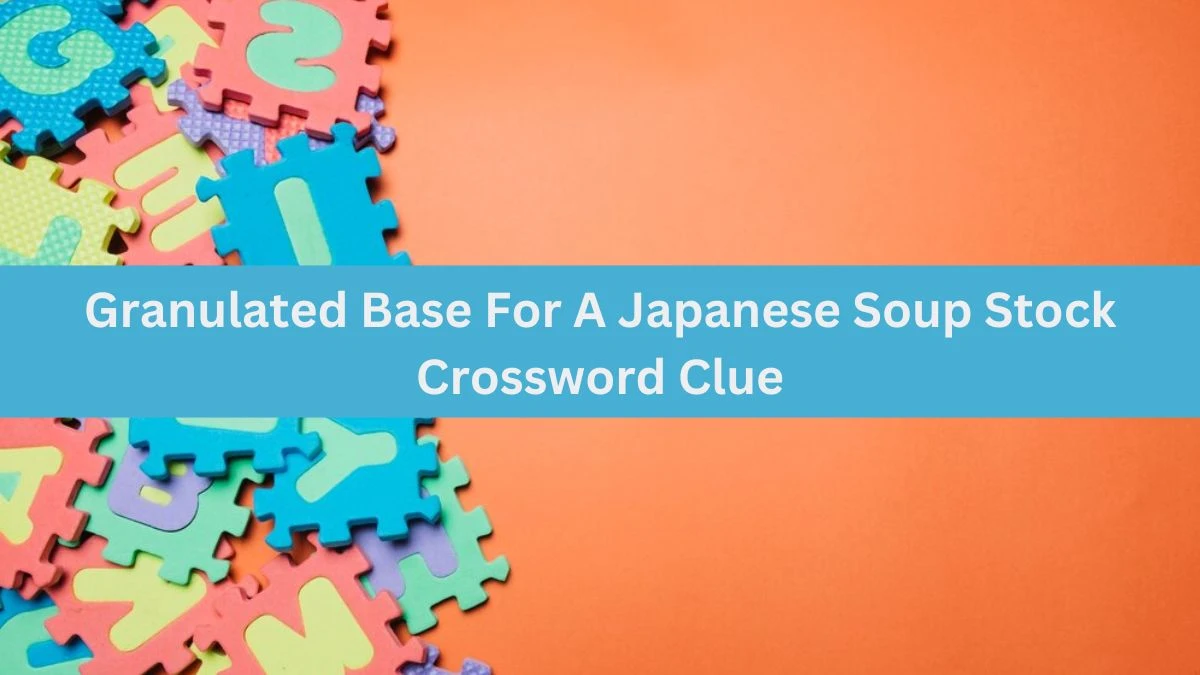 Universal Granulated Base For A Japanese Soup Stock Crossword Clue Puzzle Answer from July 06, 2024