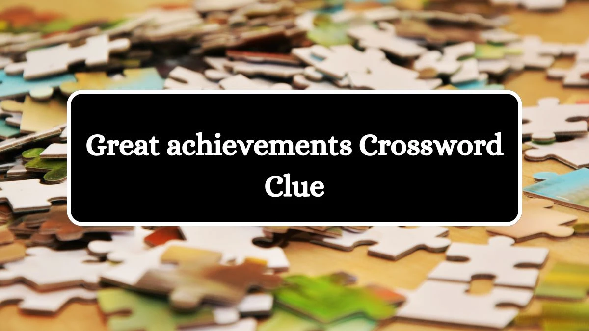 Universal Great achievements Crossword Clue Puzzle Answer from July 29, 2024