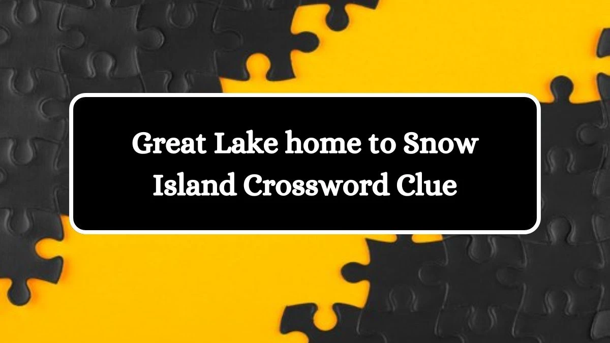 USA Today Great Lake home to Snow Island Crossword Clue Puzzle Answer from July 27, 2024