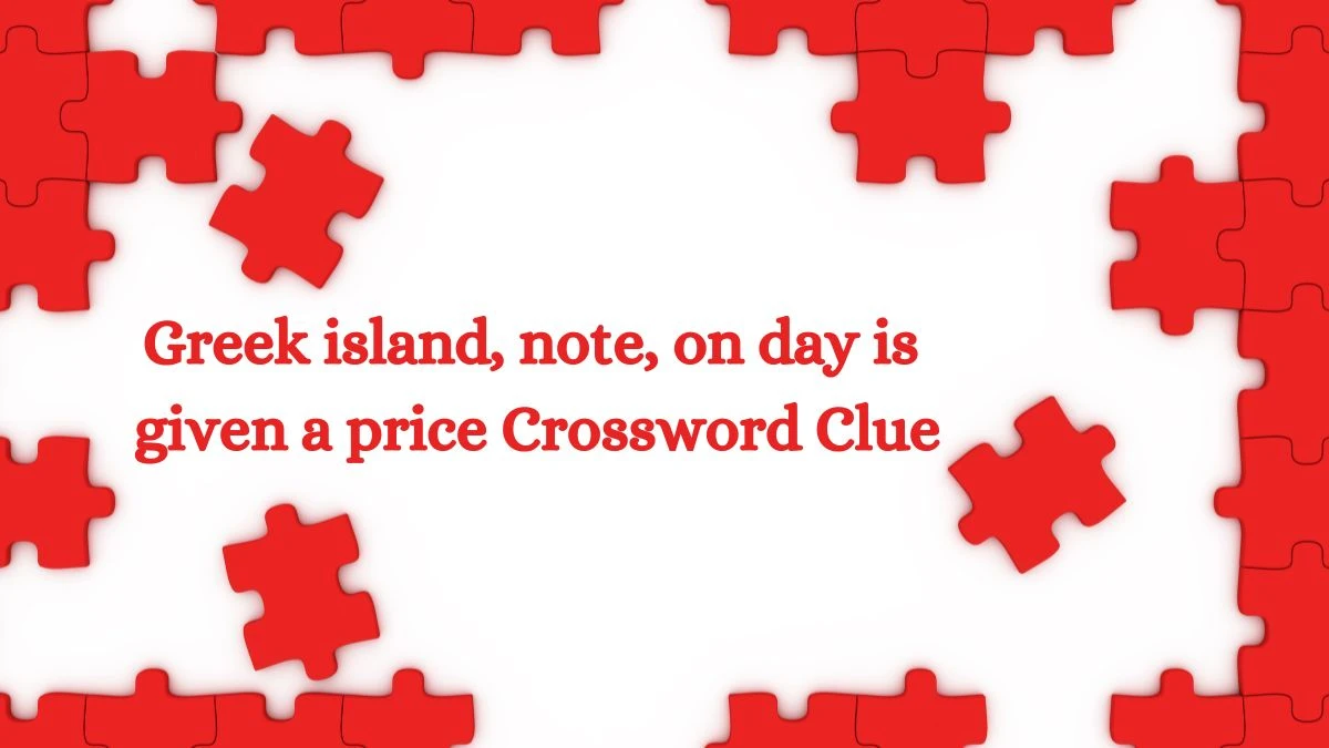 Greek island, note, on day is given a price Crossword Clue Puzzle Answer from July 25, 2024