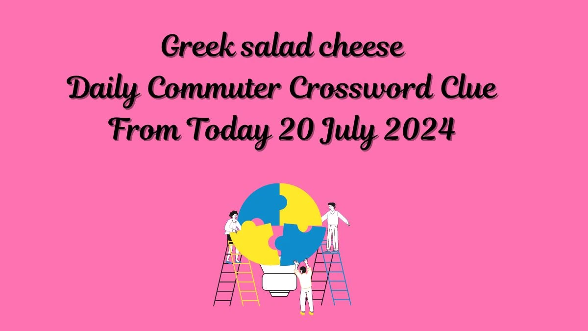 Daily Commuter Greek salad cheese Crossword Clue Puzzle Answer from July 20, 2024