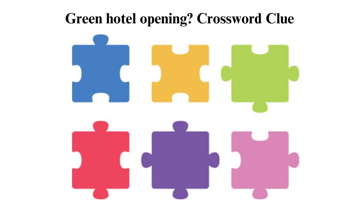 Green hotel opening? LA Times Crossword Clue Puzzle Answer from July 10, 2024