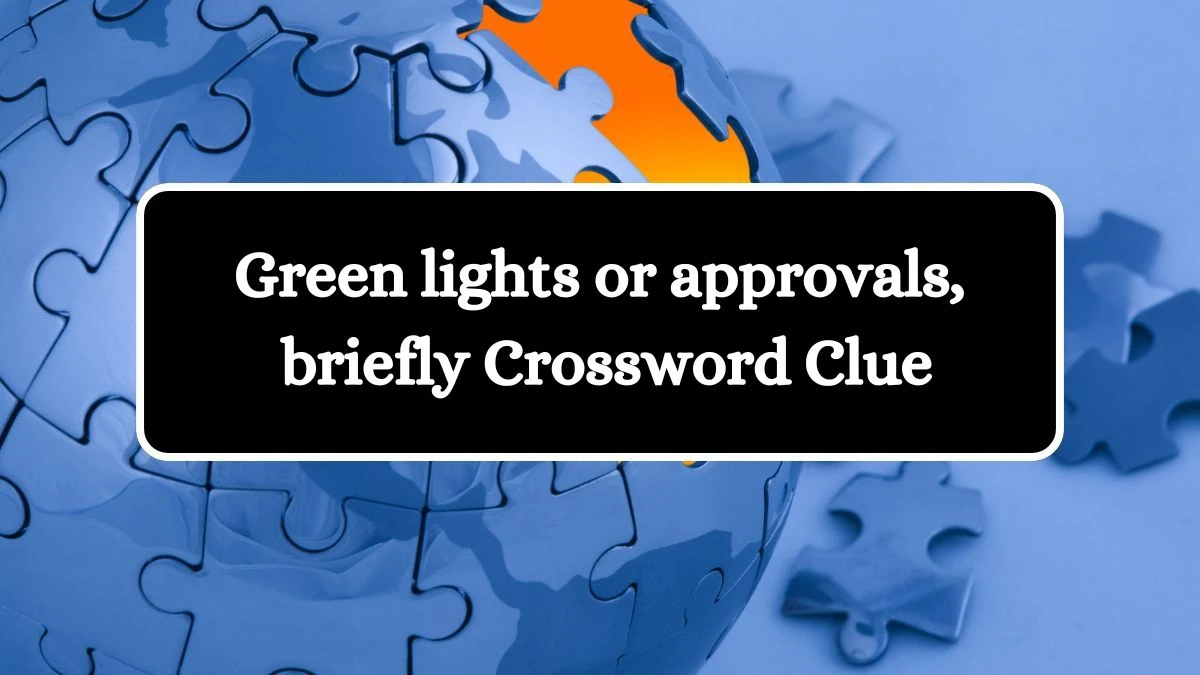 Green lights or approvals, briefly Daily Themed Crossword Clue Puzzle Answer from August 01, 2024