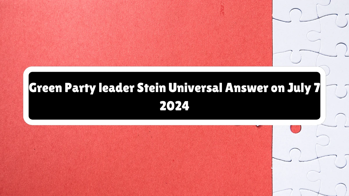 Green Party leader Stein Crossword Clue Universal Puzzle Answer from July 07, 2024