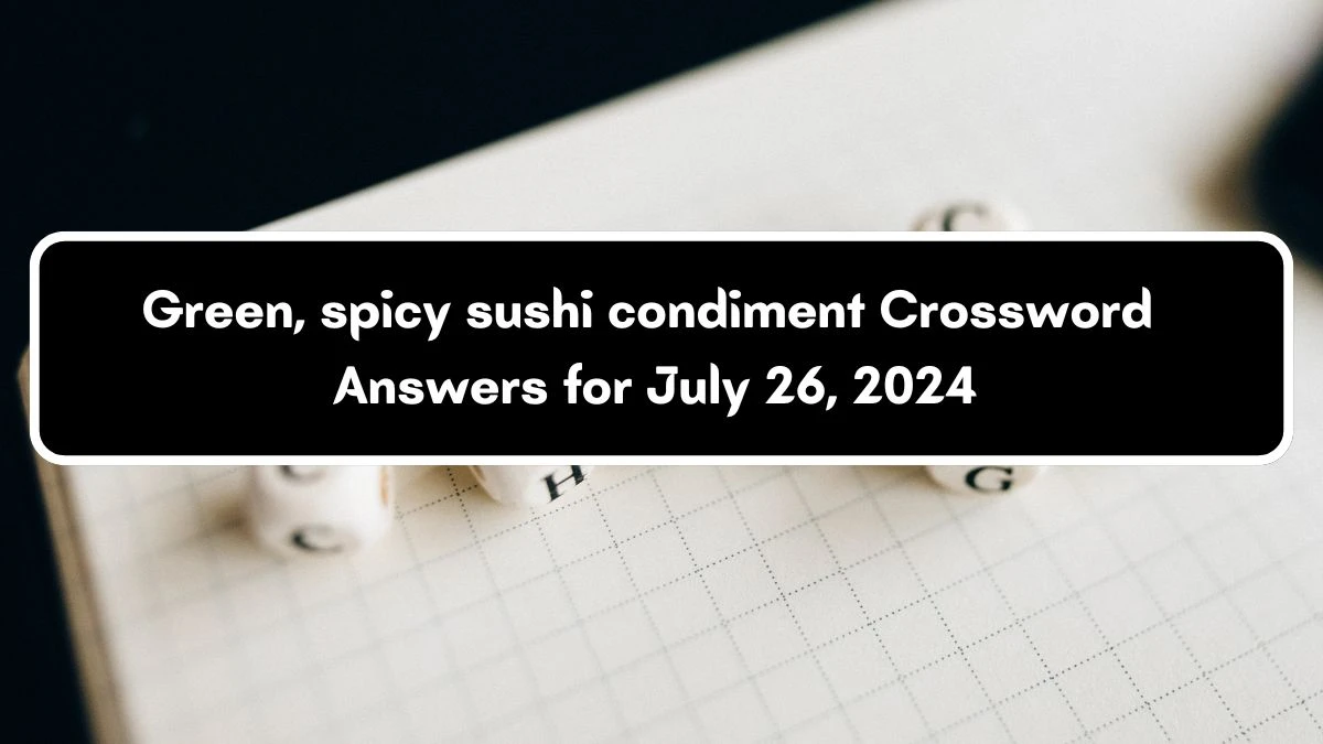 Green, spicy sushi condiment Daily Themed Crossword Clue Puzzle Answer from July 26, 2024