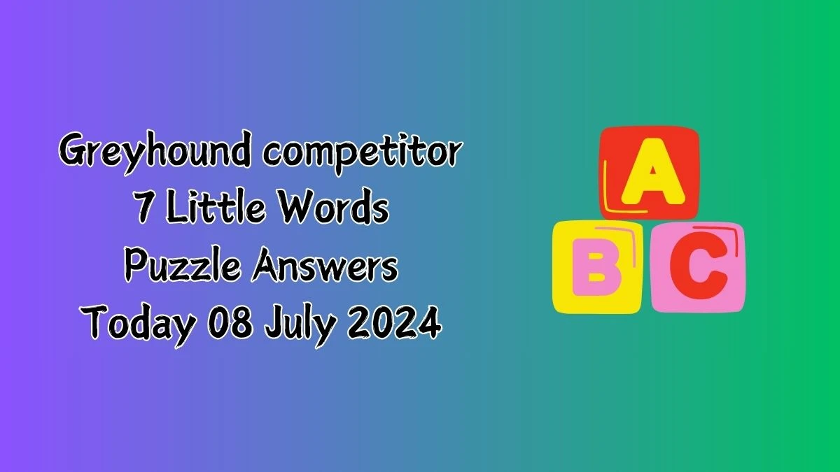 Greyhound competitor 7 Little Words Puzzle Answer from July 08, 2024