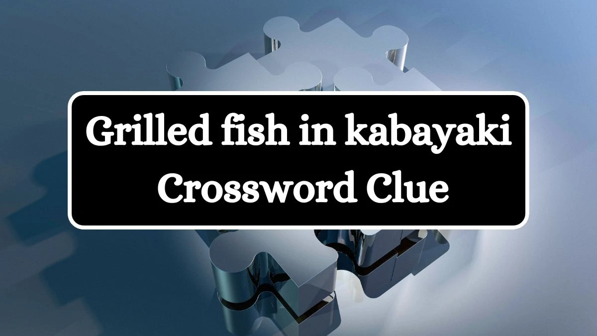 LA Times Grilled fish in kabayaki Crossword Puzzle Answer from July 12