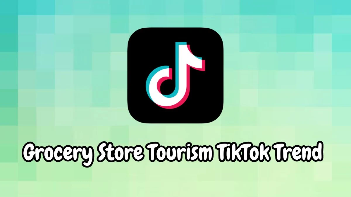 Grocery Store Tourism TikTok Trend, What is Grocery Store Tourism Trend on TikTok?