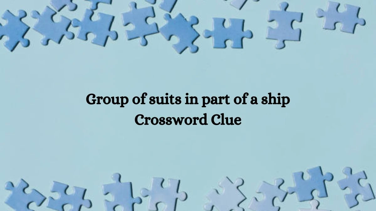 Group of suits in part of a ship Crossword Clue Puzzle Answer from July 23, 2024