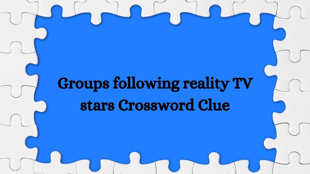 USA Today Groups following reality TV stars Crossword Clue Puzzle Answer from July 31, 2024