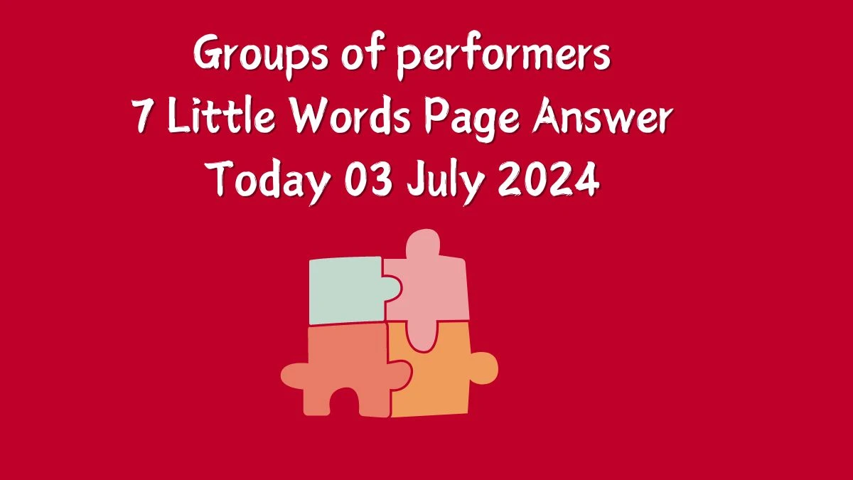 Groups of performers 7 Little Words Puzzle Answer from July 03, 2024