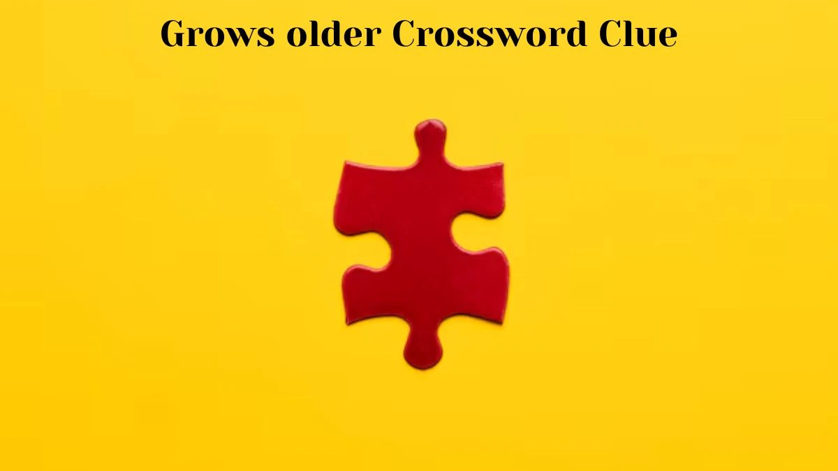 LA Times Grows older Crossword Clue Puzzle Answer from July 11, 2024