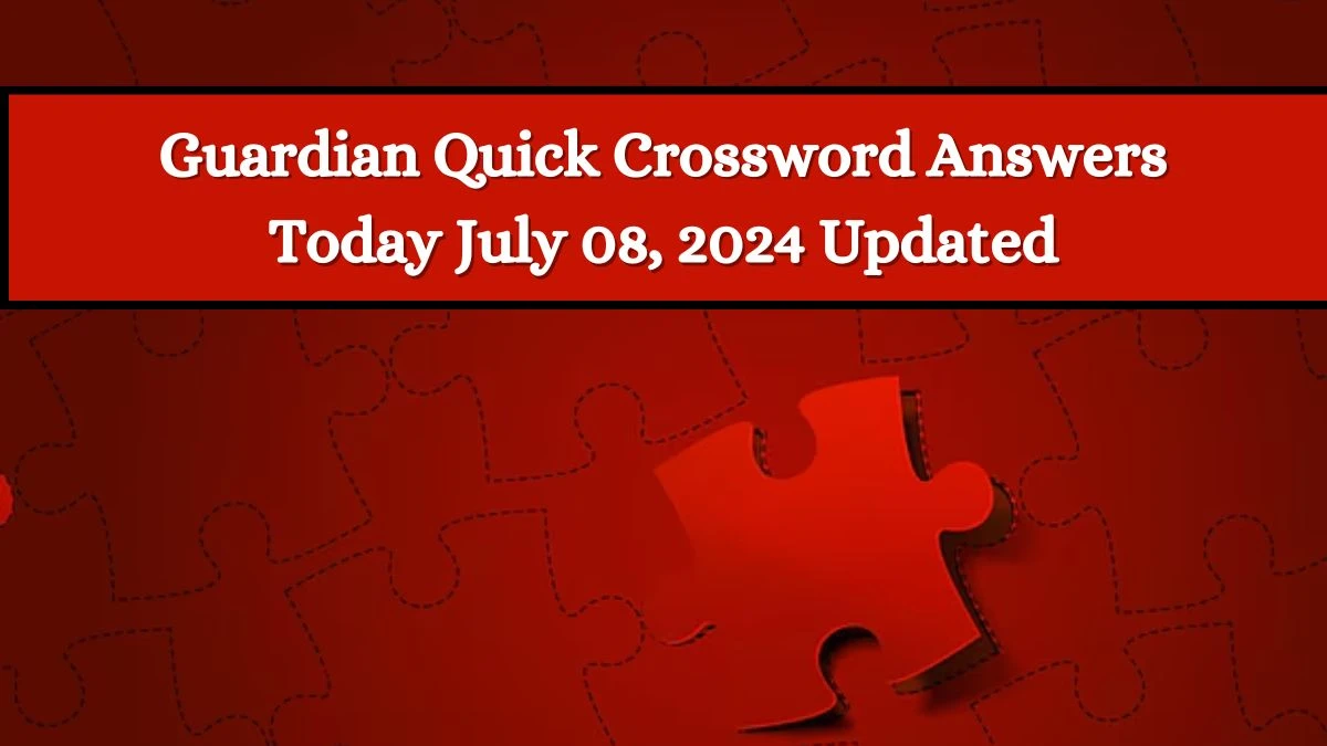 Guardian Quick Crossword Answers Today July 08, 2024 Updated