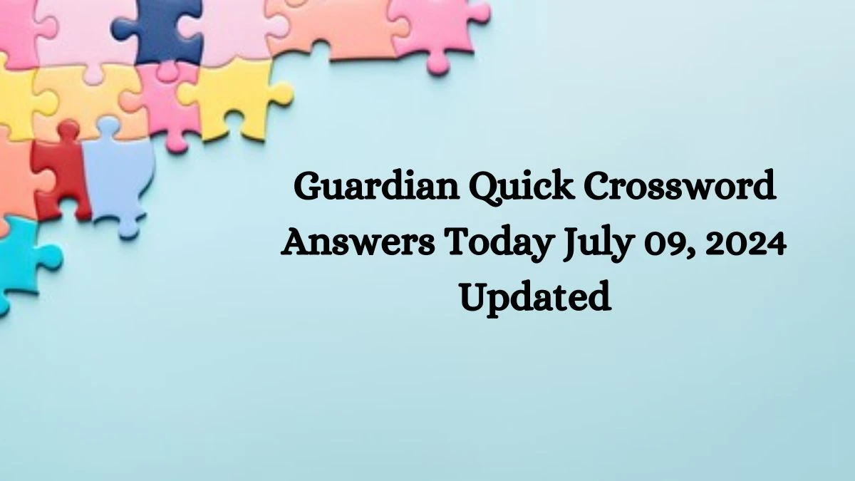 Guardian Quick Crossword Answers Today July 09, 2024 Updated