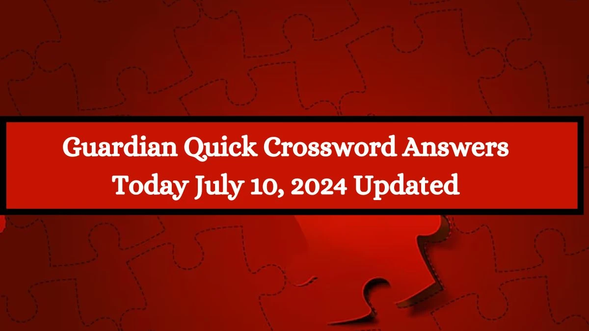 Guardian Quick Crossword Answers Today July 10, 2024 Updated