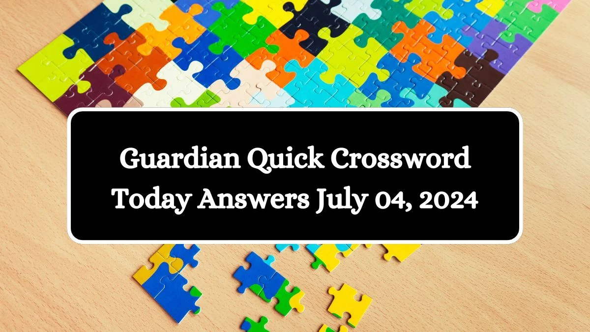 Guardian Quick Crossword Today Answers July 04, 2024