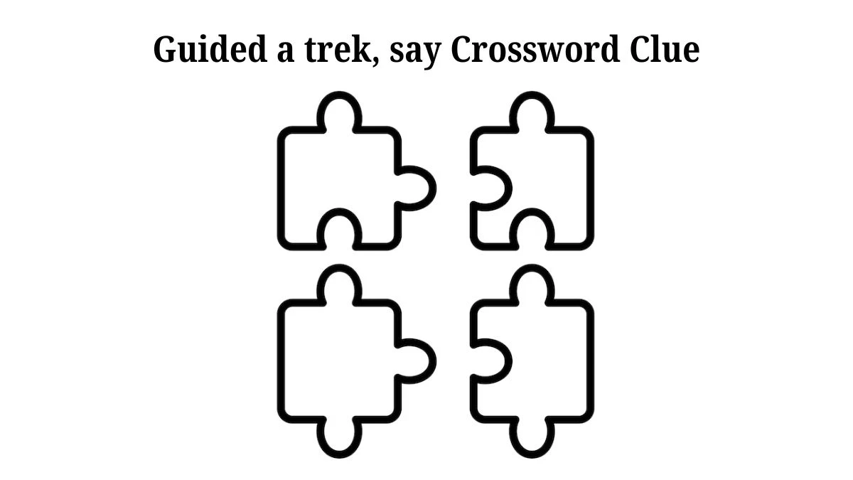 Daily Themed Guided a trek, say Crossword Clue Puzzle Answer from July 25, 2024