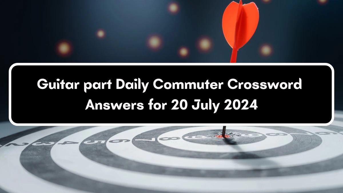 Guitar part Daily Commuter Crossword Clue Puzzle Answer from July 20, 2024