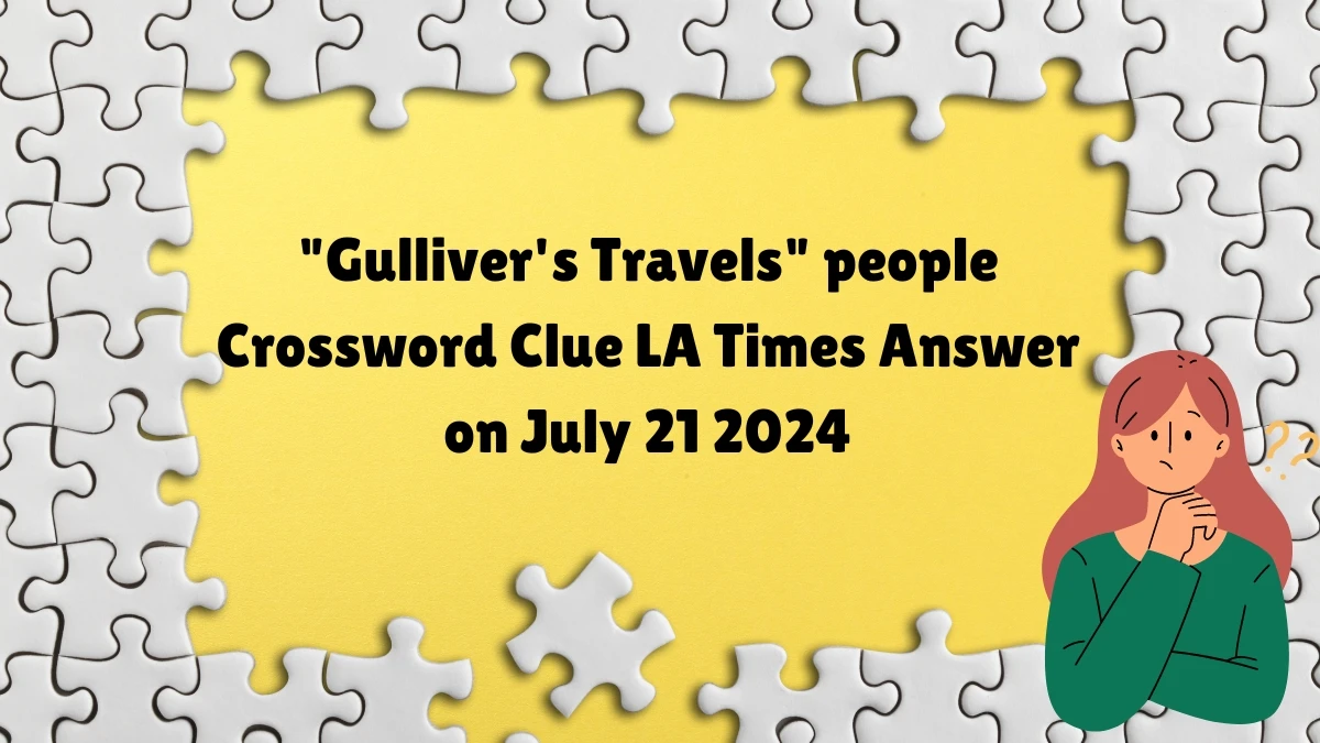 LA Times Gulliver's Travels people Crossword Clue Puzzle Answer from July 21, 2024