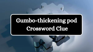 Gumbo-thickening pod Crossword Clue Puzzle Answer from July 29, 2024