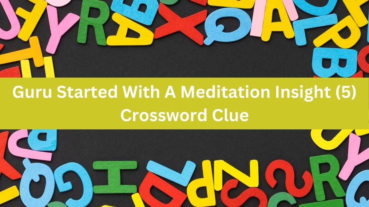 Guru Started With A Meditation Insight (5) Crossword Clue Puzzle Answer from July 31, 2024