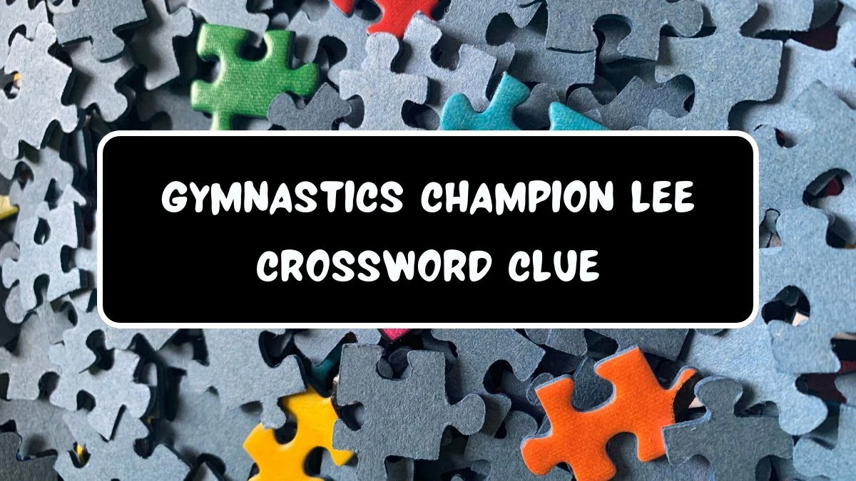 LA Times Gymnastics champion Lee Crossword Puzzle Answer from July 21, 2024