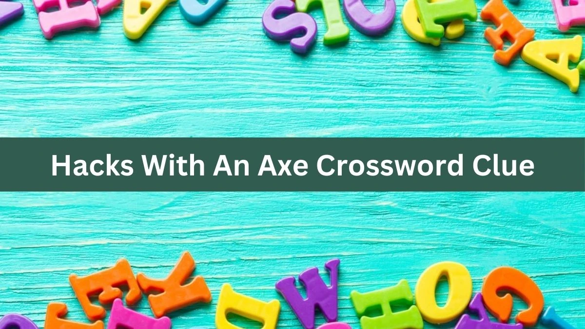 Hacks With An Axe Daily Themed Crossword Clue Puzzle Answer from July 16, 2024