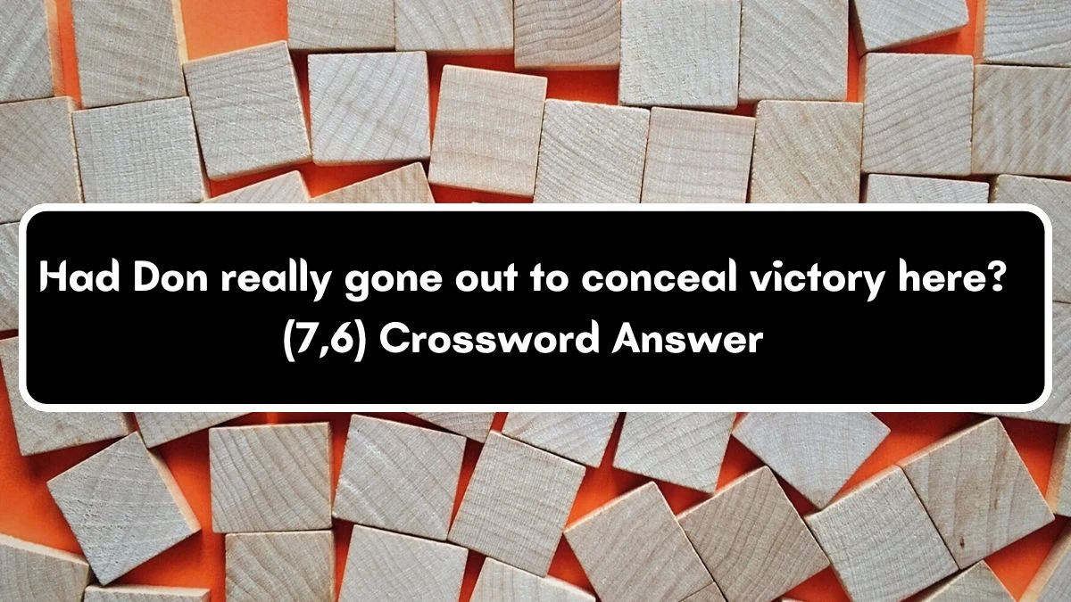 Had Don really gone out to conceal victory here? (7,6) Crossword Clue Puzzle Answer from July 30, 2024